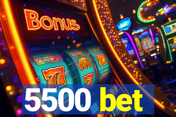 5500 bet